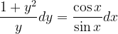 \dpi{120} \frac{ 1+y^{2} }{y}dy=\frac{\cos x}{\sin x} dx